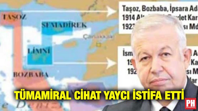 TÜMAMİRAL CİHAT YAYCI İSTİFA ETTİ