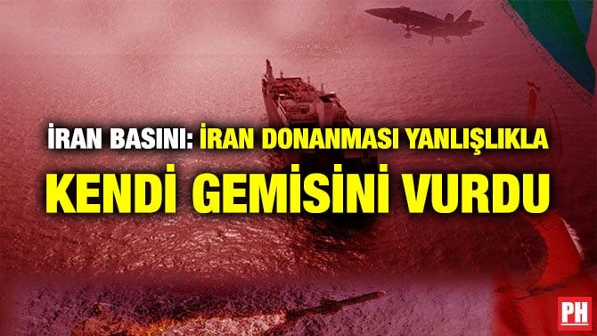 İRAN BASINI: İRAN DONANMASI YANLIŞLIKLA KENDİ GEMİSİNİ VURDU