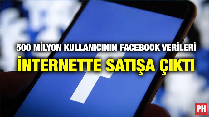 500 MİLYON KULLANICININ FACEBOOK VERİLERİ İNTERNETTE SATIŞA ÇIKTI