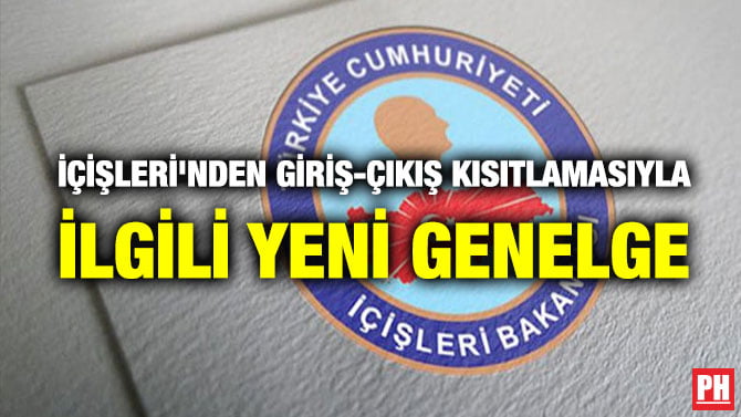 İÇİŞLERİ’NDEN GİRİŞ-ÇIKIŞ KISITLAMASIYLA  İLGİLİ YENİ GENELGE