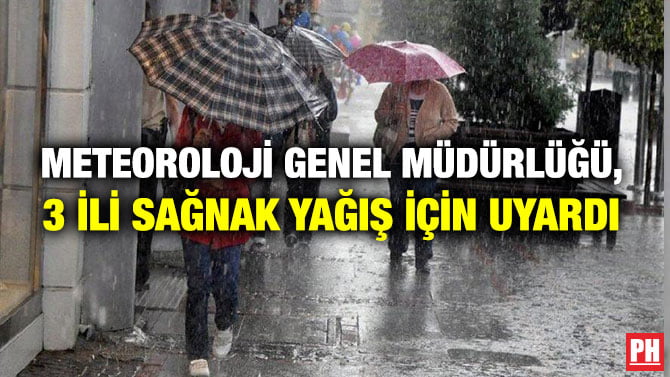 METEOROLOJİ GENEL MÜDÜRLÜĞÜ, 3 İLİ SAĞNAK YAĞIŞ İÇİN UYARDI