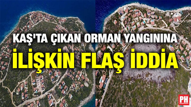 KAŞ’TA ÇIKAN ORMAN YANGININA İLİŞKİN FLAŞ İDDİA