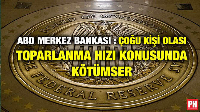 ABD MERKEZ BANKASI : ÇOĞU KİŞİ OLASI TOPARLANMA HIZI KONUSUNDA KÖTÜMSER