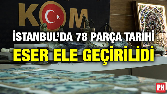 İSTANBUL’DA 78 PARÇA TARİHİ ESER ELE GEÇİRİLİDİ