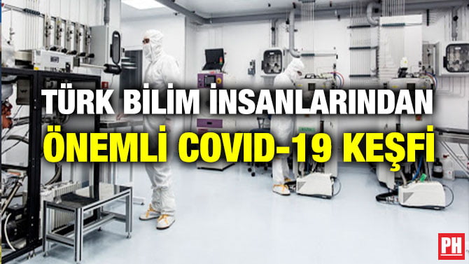 TÜRK BİLİM İNSANLARINDAN ÖNEMLİ COVID-19 KEŞFİ