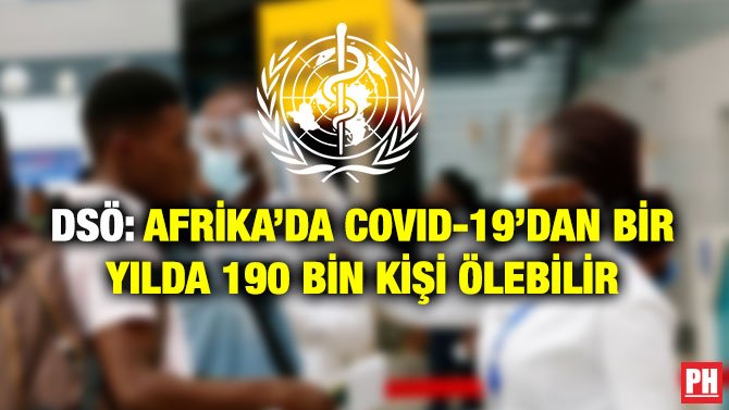DSÖ: AFRİKA’DA COVID-19’DAN BİR YILDA 190 BİN KİŞİ ÖLEBİLİR