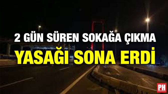 2 GÜN SÜREN SOKAĞA ÇIKMA YASAĞI SONA ERDİ