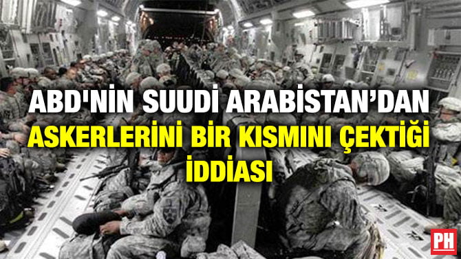 ABD’NİN SUUDİ ARABİSTAN’DAN ASKERLERİNİ BİR KISMINI ÇEKTİĞİ İDDİASI