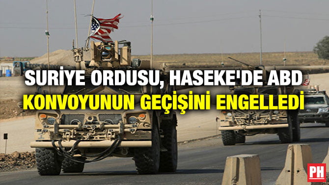 SURİYE ORDUSU, HASEKE’DE ABD KONVOYUNUN GEÇİŞİNİ ENGELLEDİ