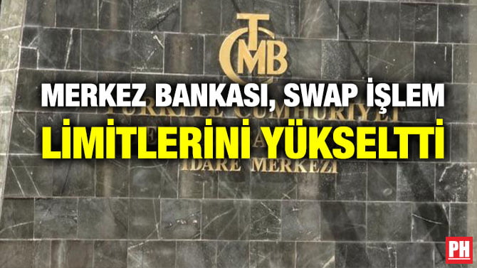 MERKEZ BANKASI, SWAP İŞLEM LİMİTLERİNİ YÜKSELTTİ