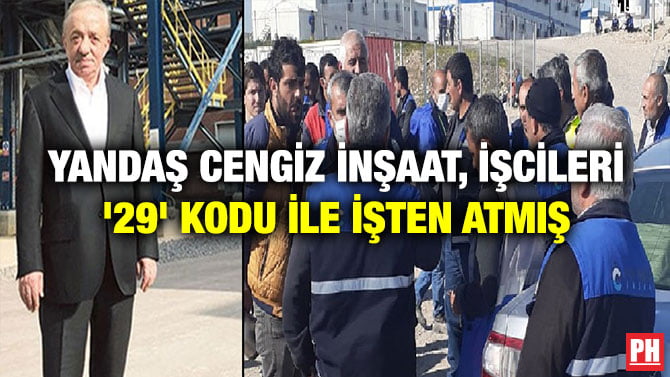 YANDAŞ CENGİZ İNŞAAT, İŞCİLERİ ’29’ KODU İLE İŞTEN ATMIŞ