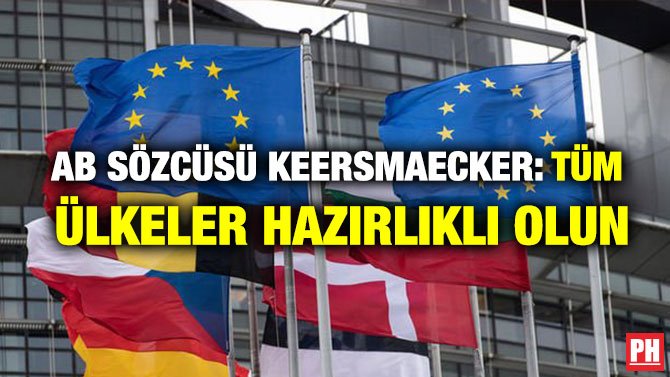 AB SÖZCÜSÜ KEERSMAECKER: TÜM ÜLKELER HAZIRLIKLI OLUN