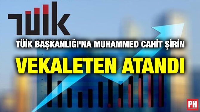 TÜİK BAŞKANLIĞI’NA MUHAMMED CAHİT ŞİRİN VEKALETEN ATANDI