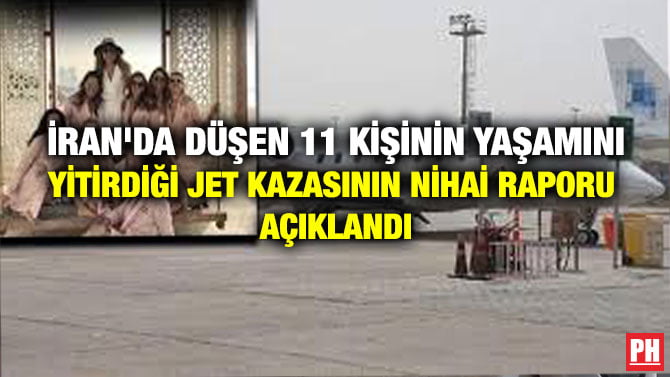 İRAN’DA DÜŞEN 11 KİŞİNİN YAŞAMINI YİTİRDİĞİ JET KAZASININ NİHAİ RAPORU AÇIKLANDI