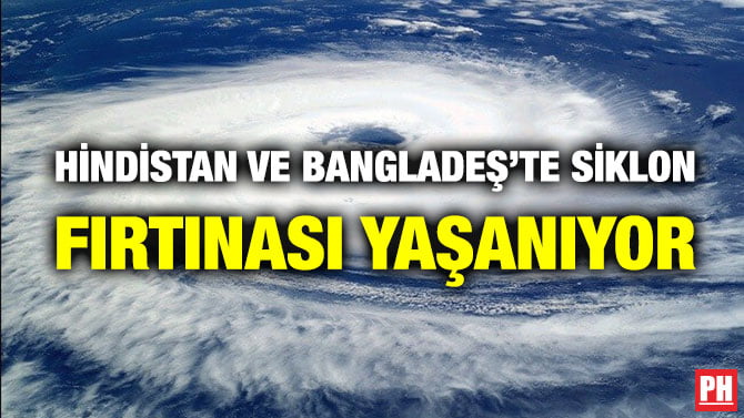 HİNDİSTAN VE BANGLADEŞ’TE SİKLON FIRTINASI YAŞANIYOR