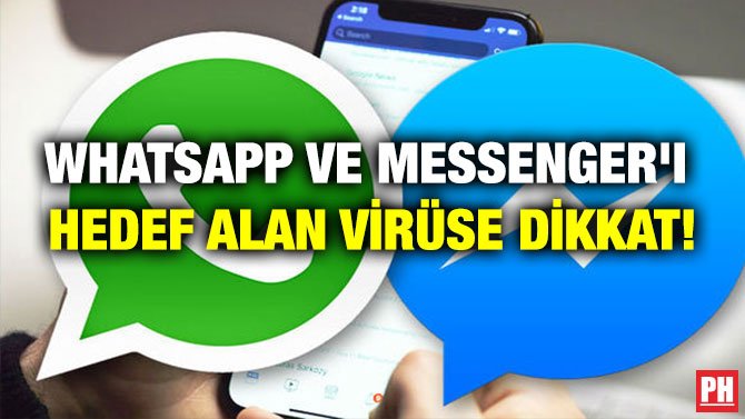 WHATSAPP VE MESSENGER’I HEDEF ALAN VİRÜSE DİKKAT!