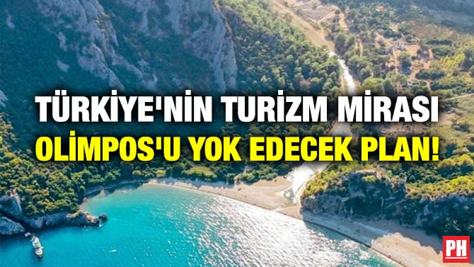 TÜRKİYE’NİN TURİZM MİRASI OLİMPOS’U YOK EDECEK PLAN!