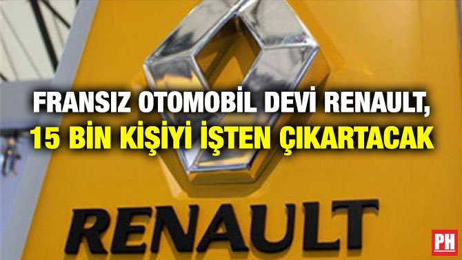 FRANSIZ OTOMOBİL DEVİ RENAULT, 15 BİN KİŞİYİ İŞTEN ÇIKARTACAK