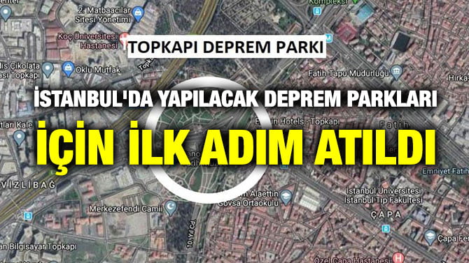 İSTANBUL’DA YAPILACAK DEPREM PARKLARI İÇİN İLK ADIM ATILDI