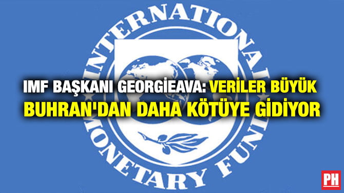 IMF BAŞKANI GEORGİEAVA: VERİLER BÜYÜK BUHRAN’DAN DAHA KÖTÜYE GİDİYOR
