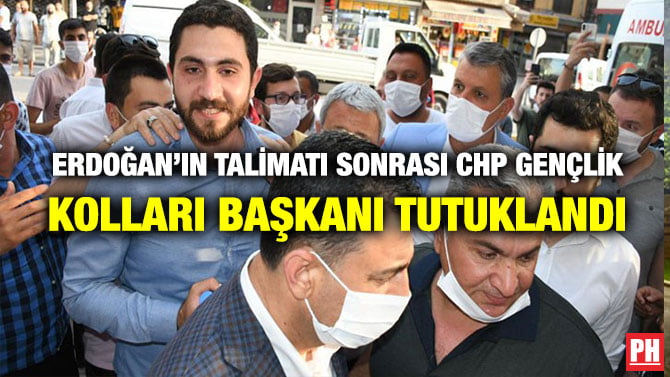 ERDOĞAN’IN TALİMATI SONRASI CHP GENÇLİK KOLLARI BAŞKANI TUTUKLANDI