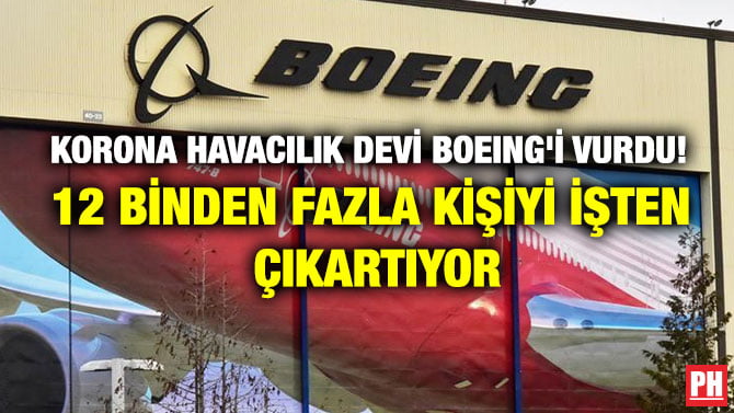 KORONA HAVACILIK DEVİ BOEING’İ VURDU! 12 BİNDEN FAZLA KİŞİYİ İŞTEN ÇIKARTIYOR
