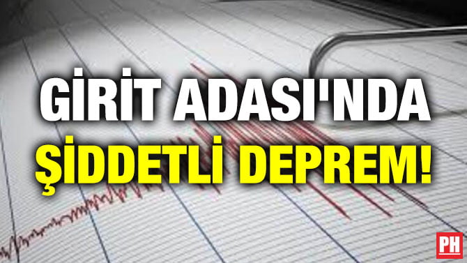 GİRİT ADASI’NDA ŞİDDETLİ DEPREM!