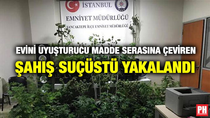 EVİNİ UYUŞTURUCU MADDE SERASINA ÇEVİREN ŞAHIŞ SUÇÜSTÜ YAKALANDI