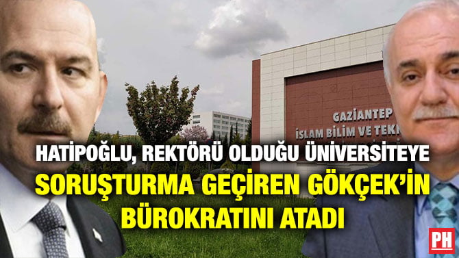 HATİPOĞLU, REKTÖRÜ OLDUĞU ÜNİVERSİTEYE SORUŞTURMA GEÇİREN GÖKÇEK’İN BÜROKRATINI ATADI