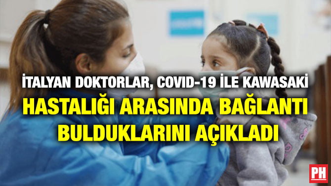 İTALYAN DOKTORLAR, COVID-19 İLE KAWASAKİ  HASTALIĞI ARASINDA BAĞLANTI BULDUKLARINI AÇIKLADI