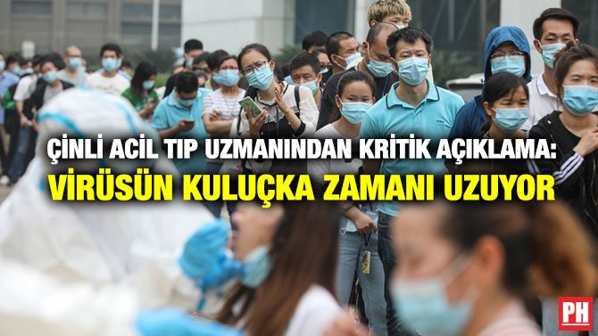ÇİNLİ ACİL TIP UZMANINDAN KRİTİK AÇIKLAMA: VİRÜSÜN KULUÇKA ZAMANI UZUYOR