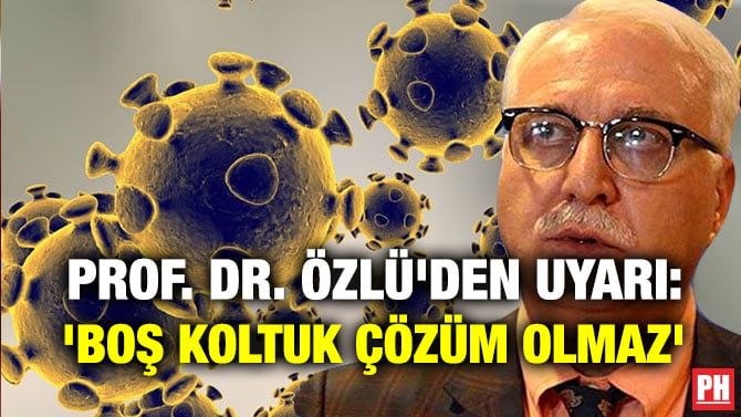 PROF. DR. ÖZLÜ’DEN UYARI: ‘BOŞ KOLTUK ÇÖZÜM OLMAZ’