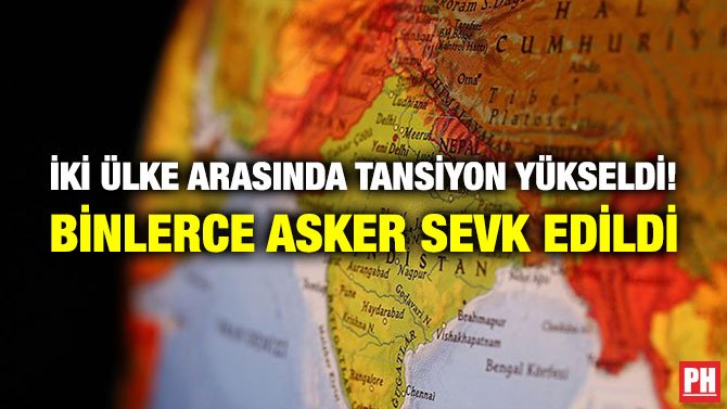 İKİ ÜLKE ARASINDA TANSİYON YÜKSELDİ! BİNLERCE ASKER SEVK EDİLDİ