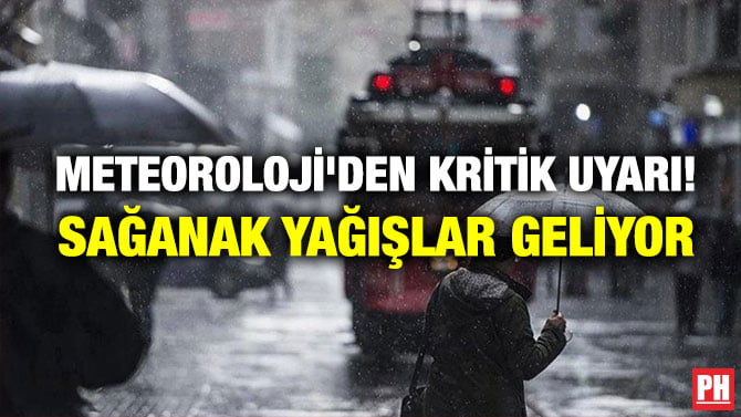 METEOROLOJİ’DEN KRİTİK UYARI! SAĞANAK YAĞIŞLAR GELİYOR
