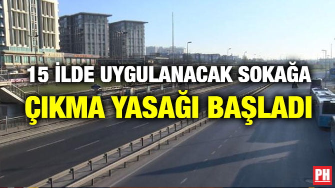 15 İLDE UYGULANACAK SOKAĞA ÇIKMA YASAĞI BAŞLADI