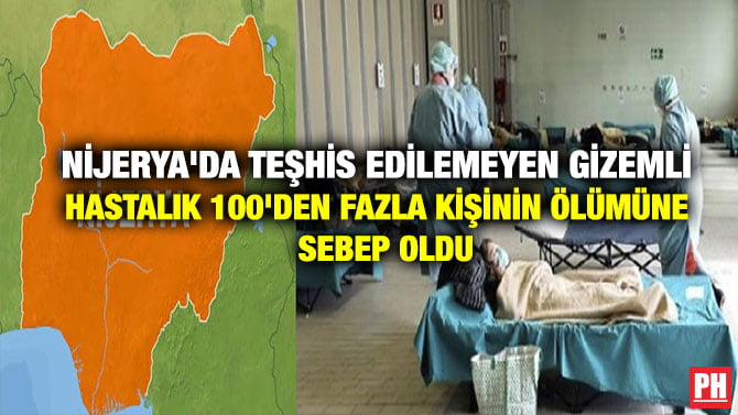 NİJERYA’DA TEŞHİS EDİLEMEYEN GİZEMLİ HASTALIK 100’DEN FAZLA KİŞİNİN ÖLÜMÜNE SEBEP OLDU