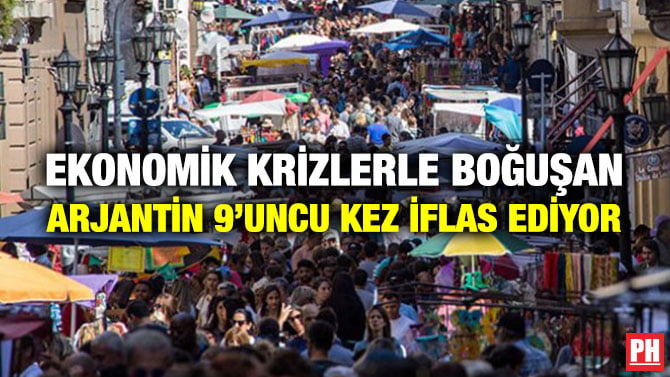 EKONOMİK KRİZLERLE BOĞUŞAN ARJANTİN 9’UNCU KEZ İFLAS EDİYOR