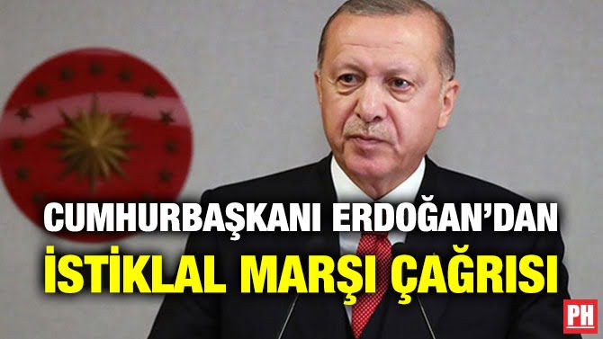 CUMHURBAŞKANI ERDOĞAN’DAN İSTİKLAL MARŞI ÇAĞRISI