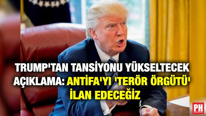 TRUMP’TAN TANSİYONU YÜKSELTECEK AÇIKLAMA: ANTİFA’YI ‘TERÖR ÖRGÜTÜ’ İLAN EDECEĞİZ