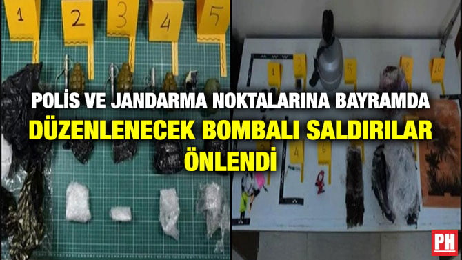 POLİS VE JANDARMA NOKTALARINA BAYRAMDA DÜZENLENECEK BOMBALI SALDIRILAR ÖNLENDİ