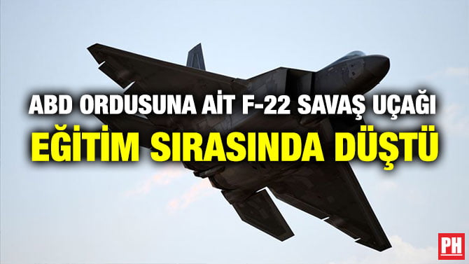 ABD ORDUSUNA AİT F-22 SAVAŞ UÇAĞI EĞİTİM SIRASINDA DÜŞTÜ