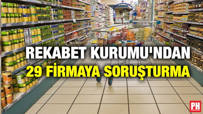 REKABET KURUMU’NDAN 29 FİRMAYA SORUŞTURMA