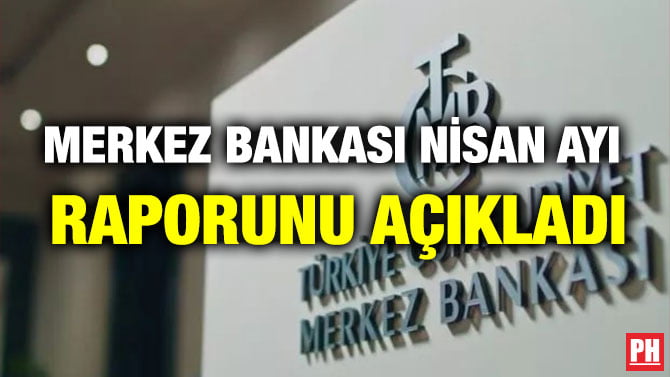 MERKEZ BANKASI NİSAN AYI RAPORUNU AÇIKLADI