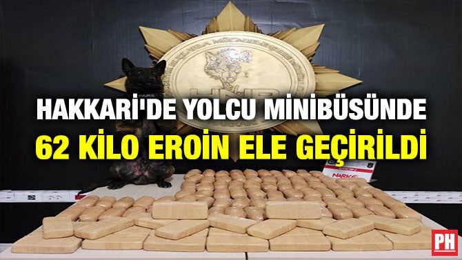 HAKKARİ’DE YOLCU MİNİBÜSÜNDE, 62 KİLO EROİN ELE GEÇİRİLDİ