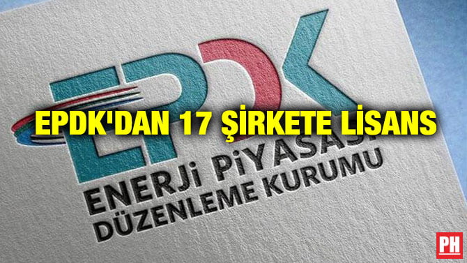 EPDK’DAN 17 ŞİRKETE LİSANS