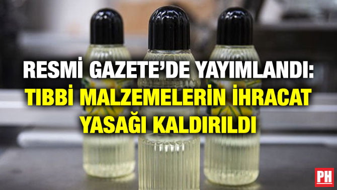 RESMİ GAZETE’DE YAYIMLANDI: TIBBİ MALZEMELERİN İHRACAT YASAĞI KALDIRILDI