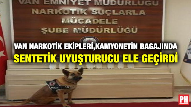 VAN NARKOTİK EKİPLERİ,KAMYONETİN BAGAJINDA SENTETİK UYUŞTURUCU ELE GEÇİRDİ