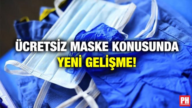 ÜCRETSİZ MASKE KONUSUNDA YENİ GELİŞME!
