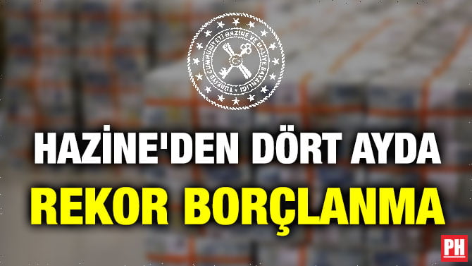 HAZİNE’DEN DÖRT AYDA REKOR BORÇLANMA