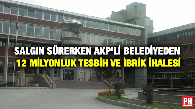 SALGIN SÜRERKEN AKP’Lİ BELEDİYEDEN 12 MİLYONLUK TESBİH VE İBRİK İHALESİ